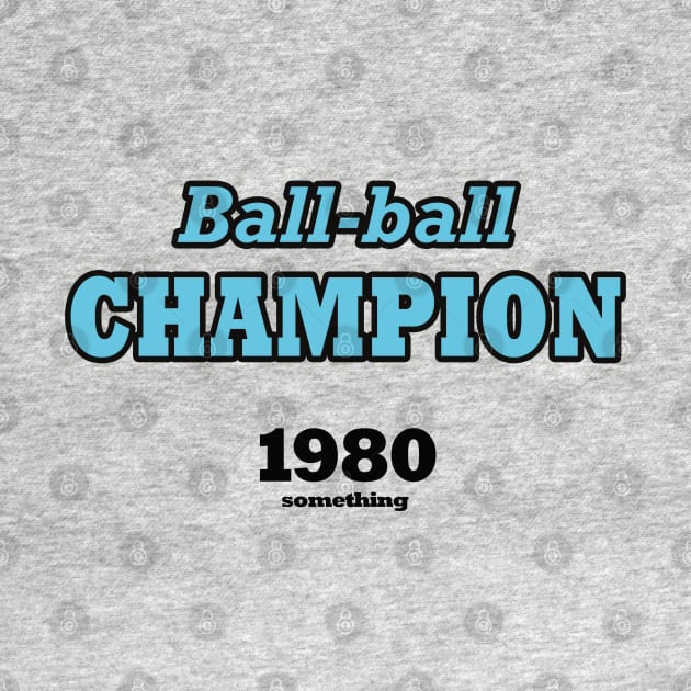 Ball-ball champion 1980 something (blue) by helengarvey